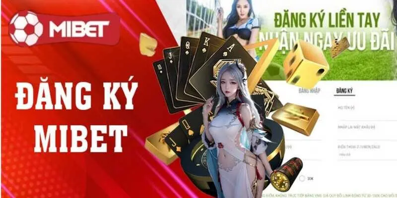 Đăng ký mibet nhận ưu đãi hấp dẫn